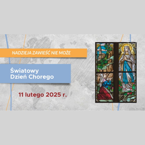 11 lutego 2025 r. Światowy Dzień Chorego